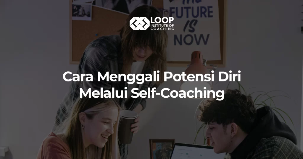 Cara Menggali Potensi Diri Melalui Self-Coaching