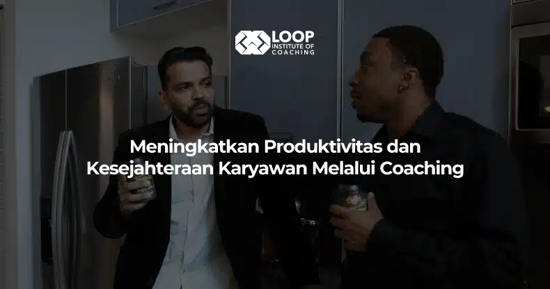 Meningkatkan Produktivitas dan Kesejahteraan Karyawan Melalui Coaching