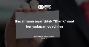 Bagaimana agar tidak “Blank” saat berhadapan coaching