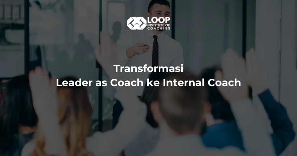 Transformasi Leader as Coach ke Internal Coach