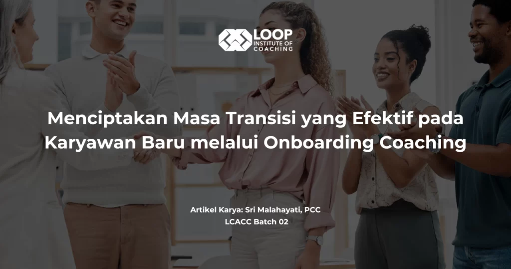 Menciptakan Masa Transisi yang Efektif pada Karyawan Baru melalui Onboarding Coaching
