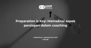 Preparation is Key: Memaknai aspek persiapan dalam coaching