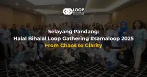Selayang Pandang: Halal Bihalal Loop Gathering #samaloop 2025 From Chaos to Clarity