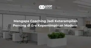 Mengapa Coaching Jadi Keterampilan Penting di Era Kepemimpinan Modern
