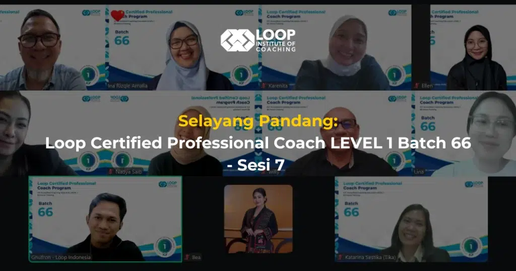 Selayang Pandang: Loop Certified Professional Coach LEVEL 1 Batch 66 - Sesi 7
