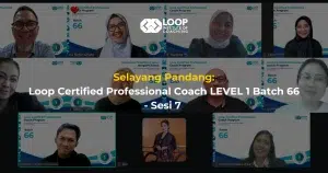 Selayang Pandang: Loop Certified Professional Coach LEVEL 1 Batch 66 - Sesi 7