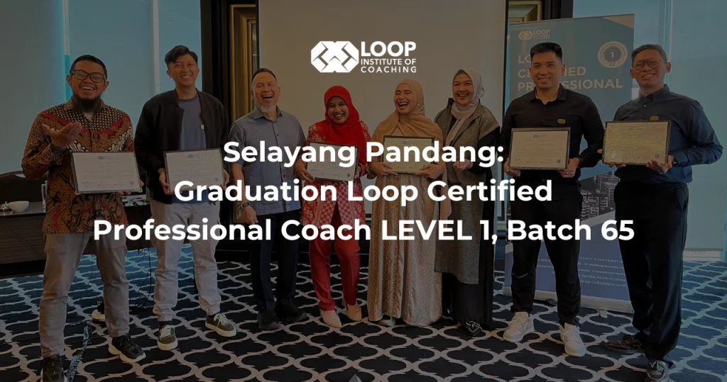 Selayang Pandang: Graduation Loop Certified Professional Coach LEVEL 1, Batch 65