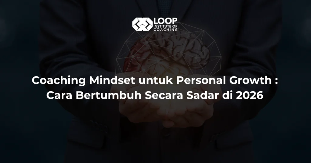 Coaching Mindset untuk Personal Growth : Cara Bertumbuh Secara Sadar di 2026