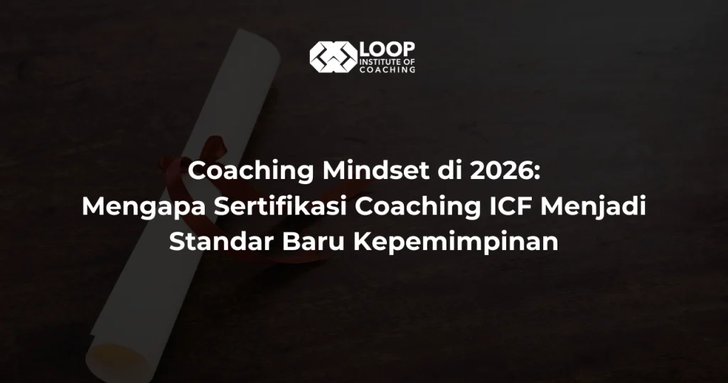 Coaching Mindset di 2026: Mengapa Sertifikasi Coaching ICF Menjadi Standar Baru Kepemimpinan