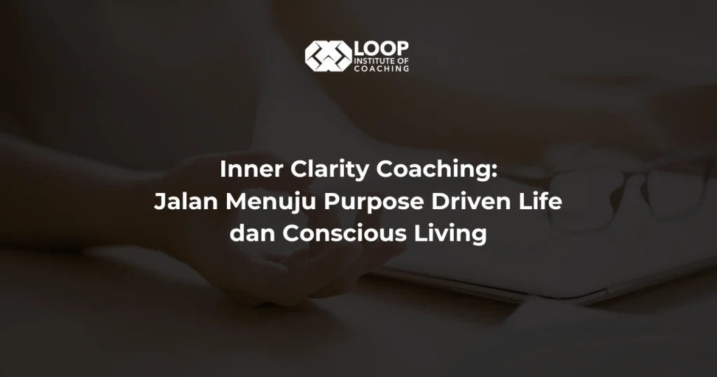 Inner Clarity Coaching: Jalan Menuju Purpose Driven Life dan Conscious Living