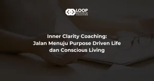 Inner Clarity Coaching: Jalan Menuju Purpose Driven Life dan Conscious Living
