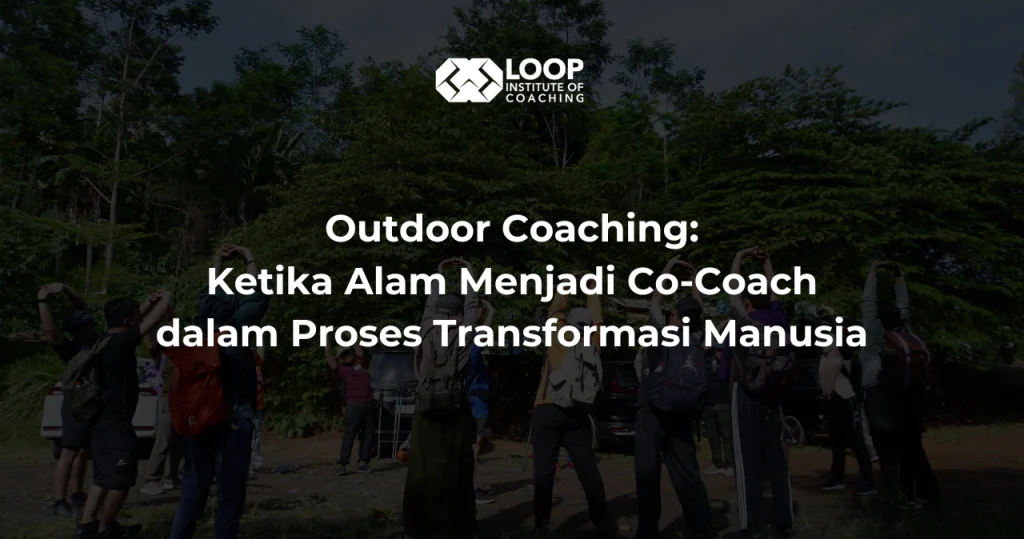 Outdoor Coaching: Ketika Alam Menjadi Co-Coach dalam Proses Transformasi Manusia