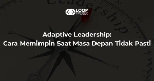 Adaptive Leadership: Cara Memimpin Saat Masa Depan Tidak Pasti
