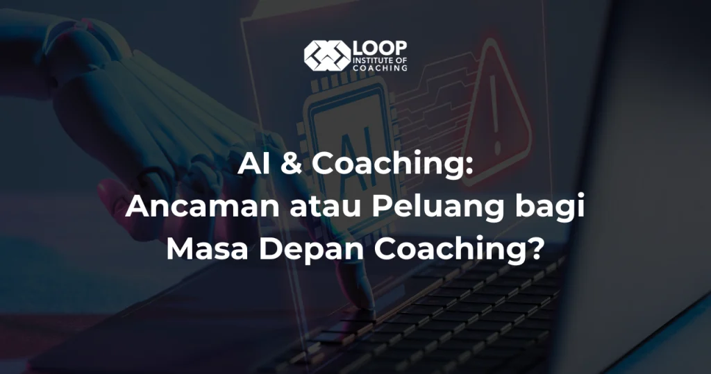 AI & Coaching: Ancaman atau Peluang bagi Masa Depan Coaching?