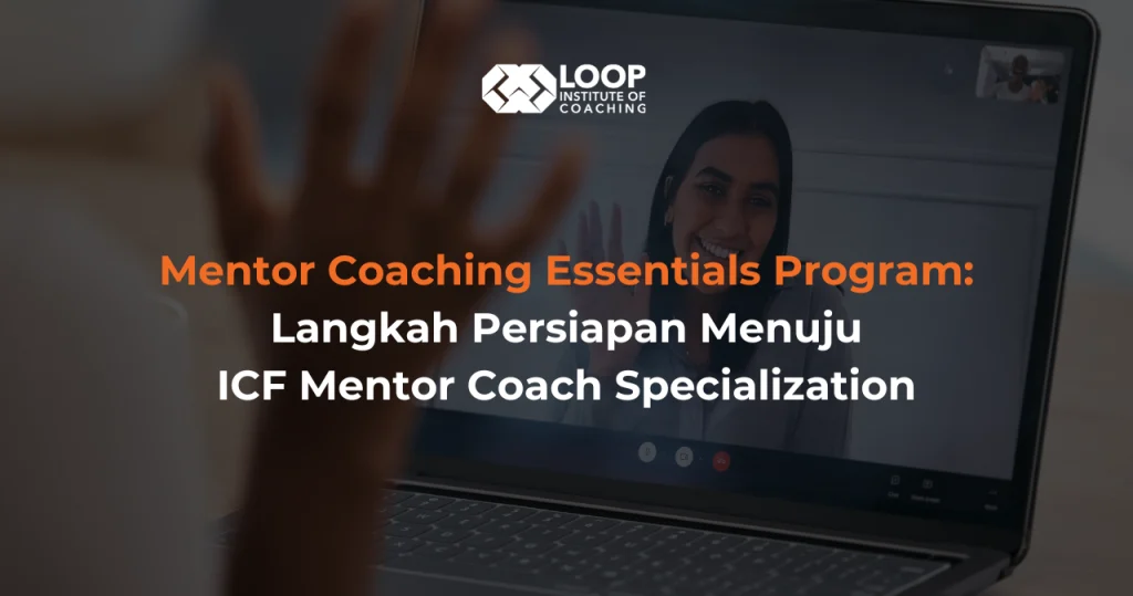 Mentor Coaching Essentials Program: Langkah Persiapan Menuju ICF Mentor Coach Specialization