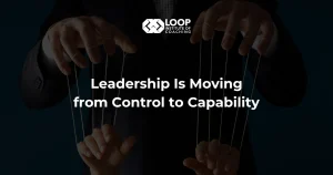 Leadership Is Moving from Control to Capability