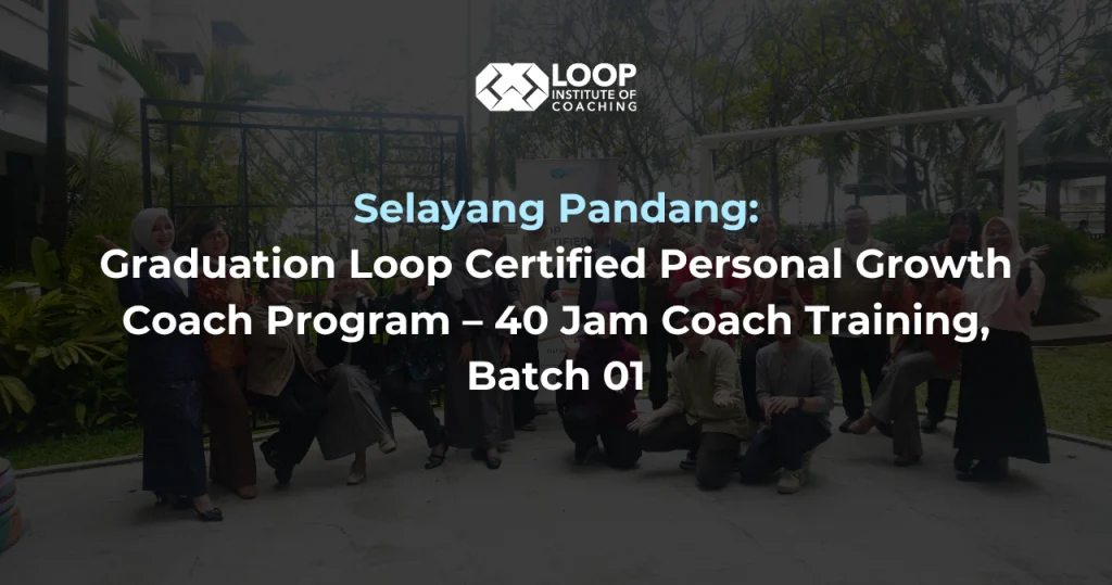 Selayang Pandang: Graduation Loop Certified Personal Growth Coach Program – 40 Jam Coach Training Batch 01