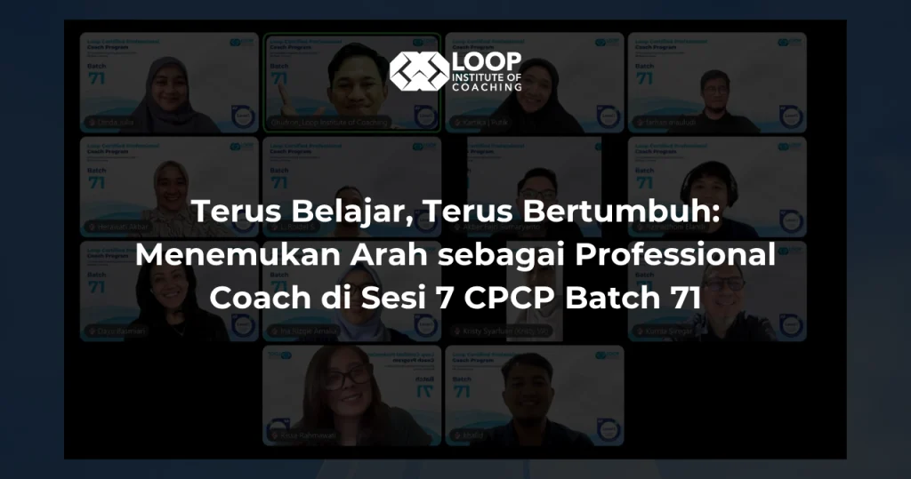 Terus Belajar, Terus Bertumbuh: Menemukan Arah sebagai Professional Coach di Sesi 7 CPCP Batch 71