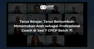 Terus Belajar, Terus Bertumbuh: Menemukan Arah sebagai Professional Coach di Sesi 7 CPCP Batch 71